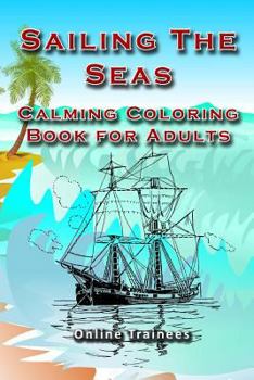 Paperback Sailing The Seas: Calming Coloring Book for Adults Book