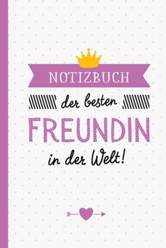 Notizbuch der besten Freundin in der Welt: Geschenk für Freundin - Journal - Tagebuch - Ideal für Geschenke zum Geburtstag oder Weihnachtsgeschenke (German Edition)