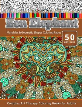 Paperback Coloring Books for Grownups Zen Elephant: Mandalas & Geometric Shapes Coloring Pages - Complex Art Therapy Coloring Pages for Adults Book