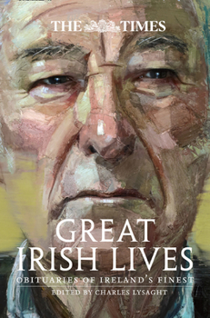Paperback The Times Great Irish Lives: Obituaries of Ireland's Finest Book