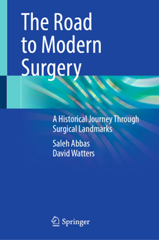 Hardcover The Road to Modern Surgery: A Historical Journey Through Surgical Landmarks Book