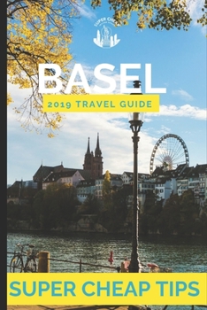 Paperback Super Cheap Basel: How to enjoy a $500 tip to Basel for less than $150 Book