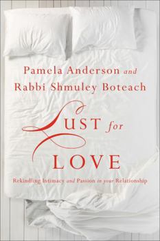 Hardcover Lust for Love: Rekindling Intimacy and Passion in Your Relationship Book