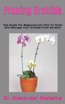 Paperback Pruning Orchids: The Guide For Beginners On How To Grow And Manage Your Orchids From Scratch Book