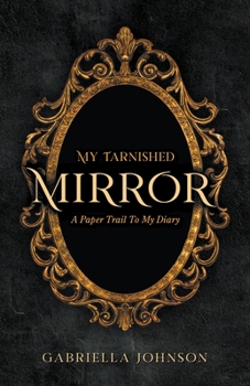 Paperback My Tarnished Mirror: A Paper Trail To My Diary Book