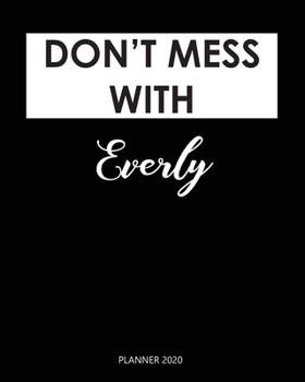 Paperback Planner 2020: Don't mess with Everly: Year 2020 - 365 Daily - 52 Week journal Planner Calendar Schedule Organizer Appointment Notebo Book