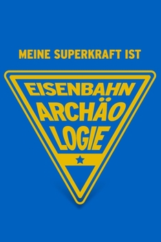 Paperback Meine Superkraft ist Eisenbahnarch?ologie: Buch als Geschenk f?r Eisenbahner und Arch?ologen, Geschenkidee f?r Bahnfreunde (Notizbuch) [German] Book