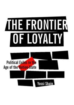 Paperback The Frontier of Loyalty: Political Exiles in the Age of the Nation-State Book