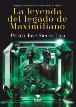 La leyenda del legado de Maximiliano (Spanish Edition)