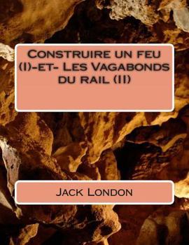 Paperback Construire un feu (I)-et- Les Vagabonds du rail (II) [French] Book