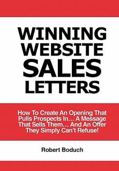 Paperback Winning Website Sales Letters: How To Create An Opening That Pulls Prospects In... A Message That Sells Them... And An Offer They Simply Can't Refuse Book