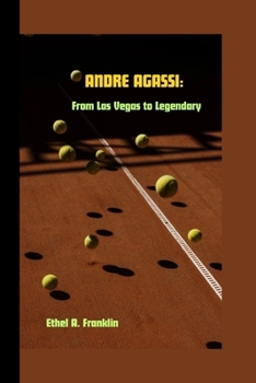 ANDRE AGASSI: From Las Vegas to Legendary