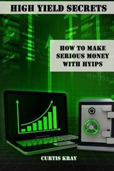 Paperback High Yield Secrets: How To Make Serious Money With HYIPs Book