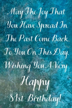 Paperback May The Joy That You Have Spread In The Past Come Back To You On This Day. Wishing You A Very Happy 81st Birthday!: May The Joy That You Have 81st Bir Book