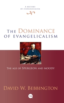 Hardcover The Dominance of Evangelicalism: The Age of Spurgeon and Moody Book