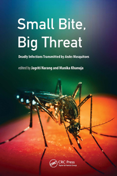 Hardcover Small Bite, Big Threat: Deadly Infections Transmitted by Aedes Mosquitoes Book