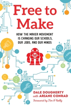 Paperback Free to Make: How the Maker Movement Is Changing Our Schools, Our Jobs, and Our Minds Book
