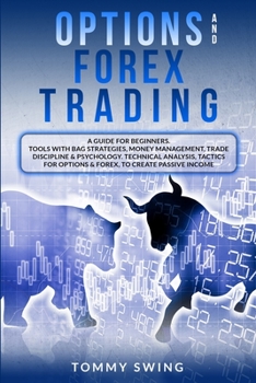 Paperback Options and Forex Trading: A Guide For Beginners. Tools With Bag Strategies, Money Management, Trade Discipline and Psychology. Technical Analysi Book