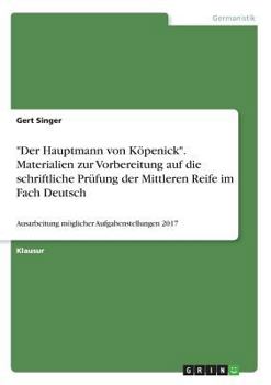 Paperback "Der Hauptmann von Köpenick". Materialien zur Vorbereitung auf die schriftliche Prüfung der Mittleren Reife im Fach Deutsch: Ausarbeitung möglicher Au [German] Book