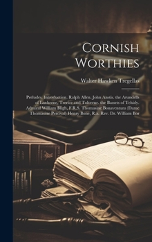 Hardcover Cornish Worthies: Preludes. Introduction. Ralph Allen. John Anstis. the Arundells of Lanherne, Trerice and Tolverne. the Bassets of Tehi Book