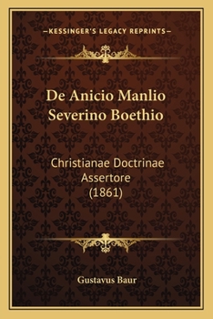 Paperback De Anicio Manlio Severino Boethio: Christianae Doctrinae Assertore (1861) [Latin] Book