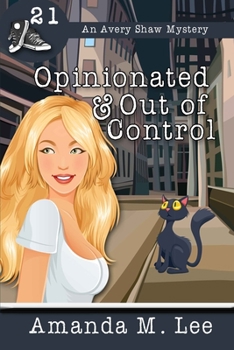 Opinionated & Out of Control - Book #21 of the Avery Shaw