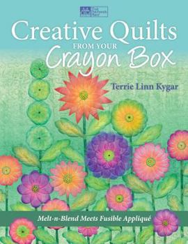 Paperback Creative Quilts from Your Crayon Box: Melt-n-Blend Meets Fusible Applique Book