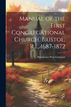 Paperback Manual of the First Congregational Church, Bristol, R.I., 1687-1872 Book