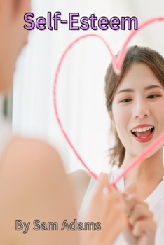 Paperback Self-Esteem: A Guide to Building Confidence and Loving Yourself Book