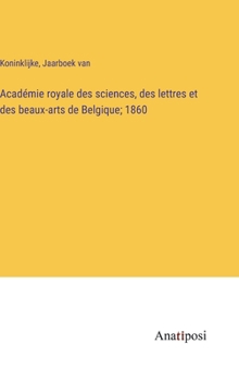 Hardcover Académie royale des sciences, des lettres et des beaux-arts de Belgique; 1860 [French] Book