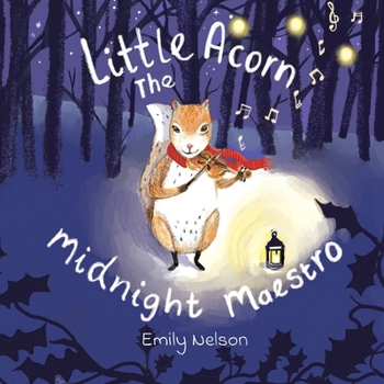 Paperback Little Acorn The Midnight Maestro: A Rhyming Tale of Woodland Animals and Little Acorn The Squirrel Who Could Play The Violin Book