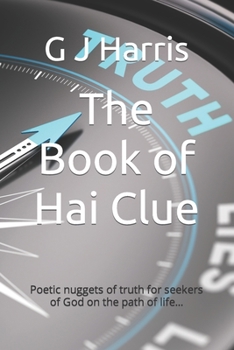 Paperback The Book of Hai Clue: Poetic nuggets of truth for seekers of God on the path of life... Book