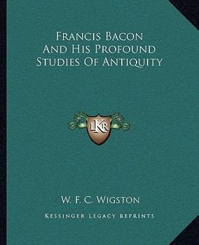 Paperback Francis Bacon And His Profound Studies Of Antiquity Book
