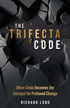 The Trifecta Code: When Crisis Becomes the Catalyst for Profound Change
