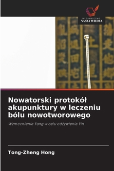 Nowatorski protokól akupunktury w leczeniu bólu nowotworowego (Polish Edition)
