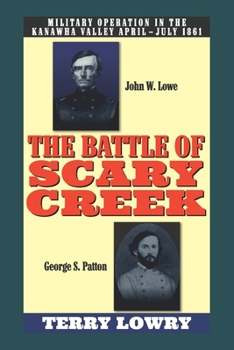 Paperback The Battle of Scary Creek: Military Operations in the Kanawha Valley, April-July 1861 Book