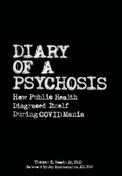 Hardcover Diary of a Psychosis: How Public Health Disgraced Itself During COVID Mania Book