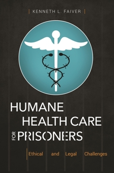 Hardcover Humane Health Care for Prisoners: Ethical and Legal Challenges Book