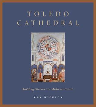 Hardcover Toledo Cathedral: Building Histories in Medieval Castile Book