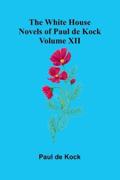 Paperback The White House (Novels of Paul de Kock Volume XII) Book