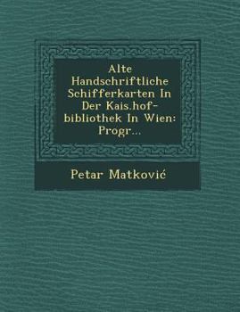 Paperback Alte Handschriftliche Schifferkarten in Der Kais.Hof-Bibliothek in Wien: Progr... [German] Book