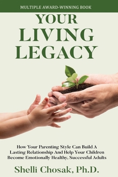 Your Living Legacy: How Your Parenting Style Shapes the Future for You and Your Child