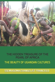 Paperback The Hidden Treasure of the Pearl of Africa: The Beauty of Ugandan Cultures Book