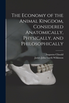 The Animal Kingdom, Considered Anatomically, Physically, and Philosophically, Tr. by J.J.G. Wilkinson