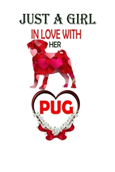 Just  a girl in love with her pug: with MORE PUGS INSIDE! 6x9 My pug journal for kids or adults with 100 lined pages for writing
