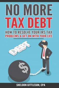 Paperback No More Tax Debt: How To Resolve Your IRS Problems & Get On With Your Life Book