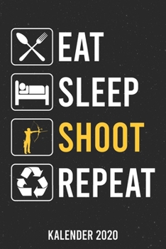 Kalender 2020: Eat Sleep Bogenschie�en A5 Kalender Planer f�r ein erfolgreiches Jahr - 110 Seiten