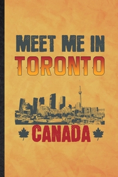 Meet Me in Toronto Canada: Funny Blank Lined Canada Tourist Tour Notebook/ Journal, Graduation Appreciation Gratitude Thank You Souvenir Gag Gift, Fashionable Graphic 110 Pages