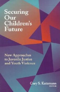 Paperback Securing Our Children's Future: New Approaches to Juvenile Justice and Youth Violence Book