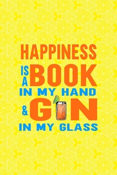 Paperback Happiness Is A Book In My Hand & Gin In My Glass: Notebook Journal Composition Blank Lined Diary Notepad 120 Pages Paperback Yellow Texture Gin Book